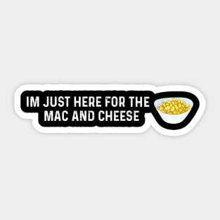 Im Just Here For The Mac And Cheese Sticker